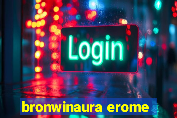 bronwinaura erome